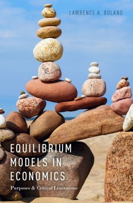 Equilibrium Models in Economics : Purposes and Critical Limitations, Paperbac...