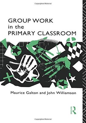 Group Work in the Primary Classroom,Maurice Galton, John William