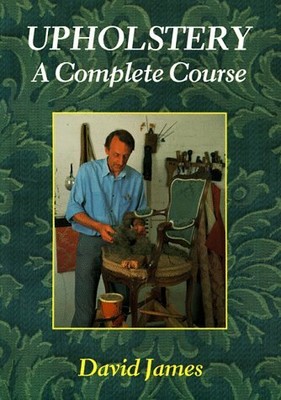 UPHOLSTERY: A COMPLETE COURSE : CHAIRS, SOFAS, OTTOMANS, By David James **Mint**