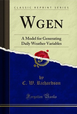 Wgen: A Model for Generating Daily Weather Variables (Classic Reprint)
