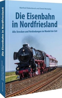 Die Eisenbahn in Nordfriesland Historische Entwicklungen auf dem Festland, de...