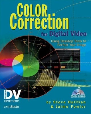 Color Correction for Digital Video: Using Desktop Tools to Perfe