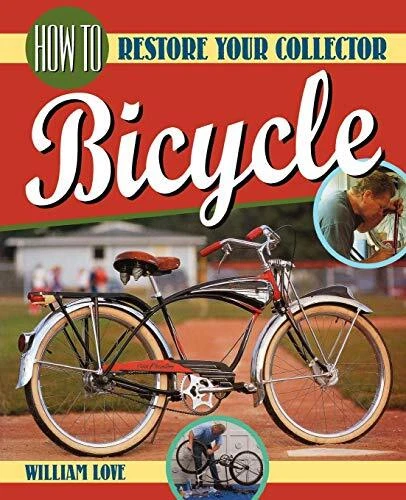 HOW TO RESTORE YOUR COLLECTOR BICYCLE (BICYCLE BOOKS) By William Love & William