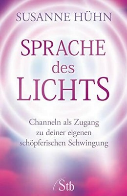 Sprache des Lichts: Channeln als Zugang zu deiner eigenen Buch Schirner Verlag