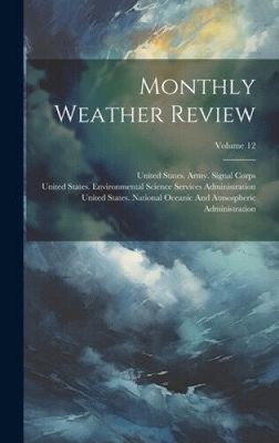 Monthly Weather Review; Volume 12 by United States Weather Bureau