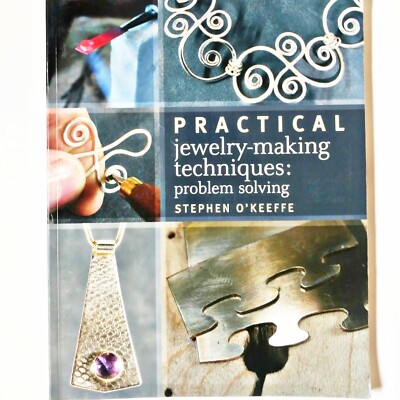 Practical Jewelery-Making Techniques: Problem Solving by Stephen O'Keeffe