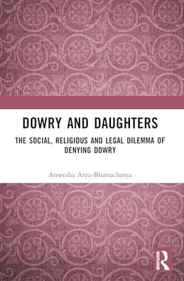 Dowry and Daughters: The Social, Religious and Legal Dilemma of Denying Dowry b