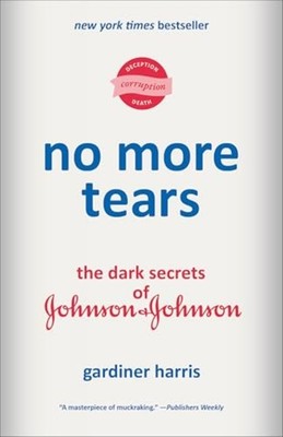 No more Tears : the Dark Secrets of Johnson and Johnson - Trade Paperback NEW Ga