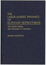 The Labor Market Dynamics of Economic Restructuring: The United States and Germa