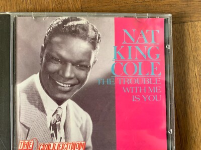 Nat King Cole The Trouble with me is you CD