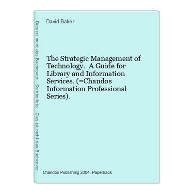 The Strategic Management of Technology. A Guide for Library and Information Serv