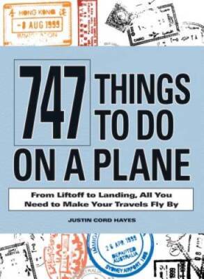 747 Things to Do on a Plane: From Lift-off to Landing, All You Need  - VERY GOOD