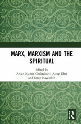 Marx, Marxism and the Spiritual by Anjan Chakrabarti: New