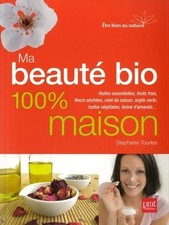Ma beauté bio 100 % maison - Stéphanie Tourles - V346913