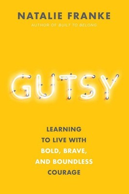 Gutsy: Learning to Live with Bold, Brave, and Boundless Courage by Natalie Frank