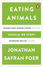 Eating Animals. Jonathan Safran Foer by Foer, Jonathan Safran
