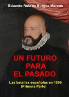 UN Futuro Para EL Pasado Las Batallas EspañOlas En 1599 (Primera Parte) Moreno