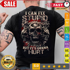 Skull I Can Fix Stupid But It's Gonna Hurt T-Shirt On Back Size S-5XL