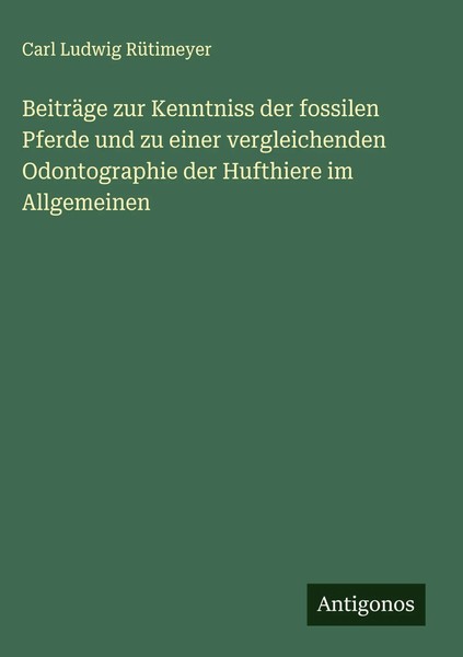 Carl Ludwig RüTimeyer | BeiträGe Zur Kenntniss Der Fossilen Pferde Und Zu...-image