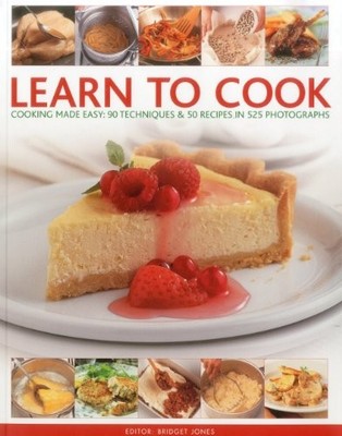 Learn to Cook: Cooking Made Easy: 90 Techniques and 50 Recipes i