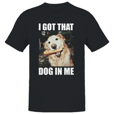 I Got That Dog In Me Meme Men's T-shirt