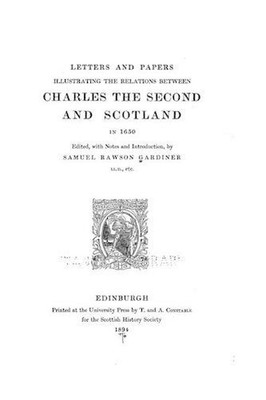 Letters and Papers Illustrating the Relations Between Charles the Second and Sco