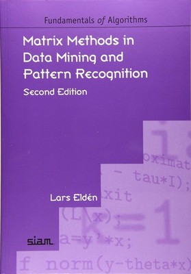 Matrix Methods in Data Mining and Pattern Recognition, Second Edition by Elden