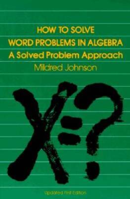 How to Solve Word Problems in Algebra: A Solved Problems Approach - GOOD