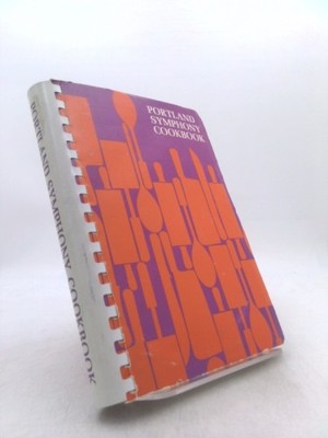 Portland Symphony Cookbook by Portland Symphony Orchestra Women's Committee