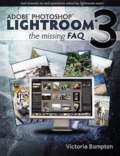 Adobe Lightroom 3 - The Missing FAQ - Real Answers to Real Questions Asked by...