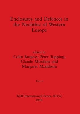 Burgess - Enclosures and Defences in the Neolithic of Western Europe  - X555z
