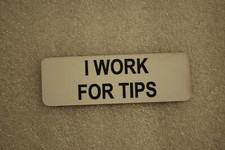 I WORK FOR TIPS (Fun Badges)