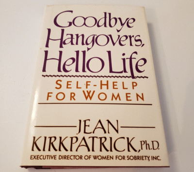 Goodbye Hangovers, Hello Life: Self-Help for Women by Jean Kirkpatrick 2nd Print