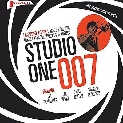Soul Jazz Records Presents - Studio One 007   Licenced To Ska: James Bond A 