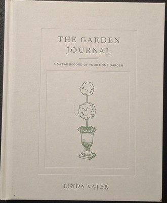 Garden Journal : A 5-Year Record of Your Home Garden by Linda Vater (2023,...