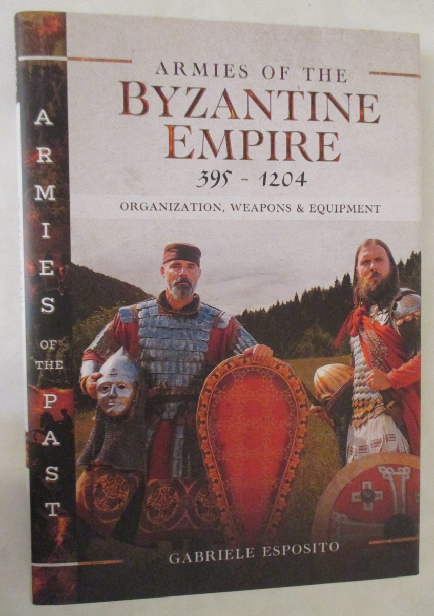 Armies of the Byzantine Empire, 395-1204 : Organization, Weapons