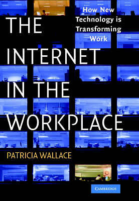 The Internet in the Workplace How New Technology Is Transforming Work Wallace