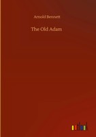 Arnold Bennett | The Old Adam | Buch | Englisch (2020) | 288 S. | Outlook Verlag