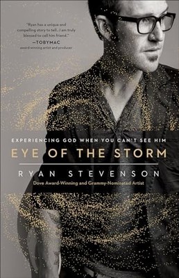Eye of the Storm: Experiencing God W..., Ryan Stevenson