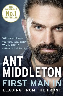 First Man In: Leading from the Front von Ant Middleton