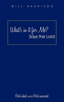 What's In It For Me? Says The Lord God Asked And God Answered Will Harrison Buch