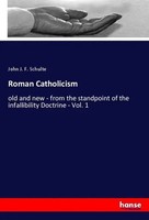 Roman Catholicism John J. F. Schulte Taschenbuch 352 S. Englisch 2019 hansebooks
