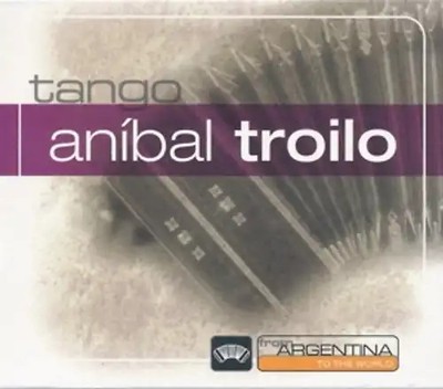 Troilo,Anibal - From Argentina To The World