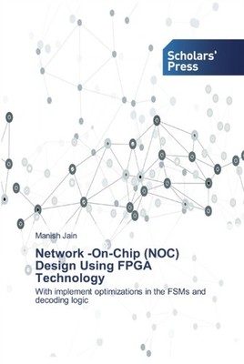 NETWORK -ON-CHIP (NOC) DESIGN USING FPGA by JAIN, MANISH Paperback Self Help
