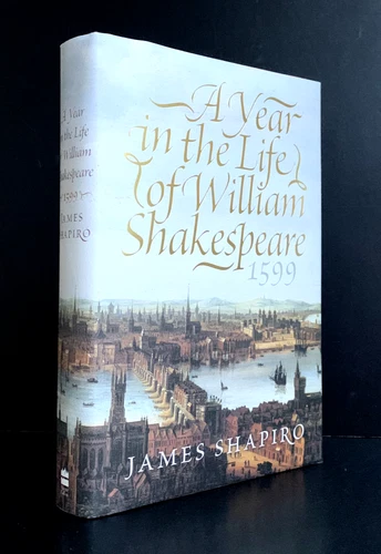 A YEAR IN THE LIFE OF WILLIAM SHAKESPEARE - 1599 by JAMES SHAPIRO (1st US Ed HC)