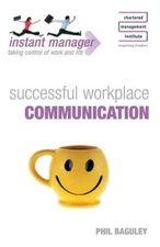 Successful Workplace Communication (Instant Manager) By Phil Bag