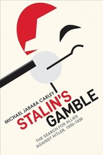 Stalin's Gamble: The Search for Allies Against Hitler, 1930-1936 by Michael Jaba