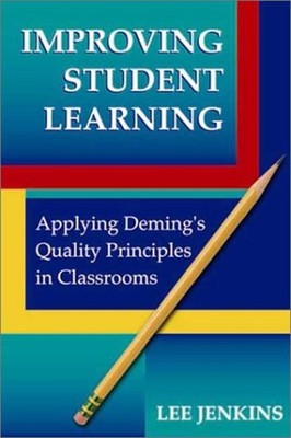 Improving Student Learning : Applying Deming's Quality Principles