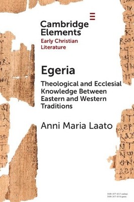 Egeria: Theological and Ecclesial Knowledge Between Eastern and Western