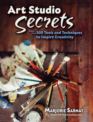 Art Studio Secrets: More Than 300 Tools and Techniques to Inspire Creativity (D,